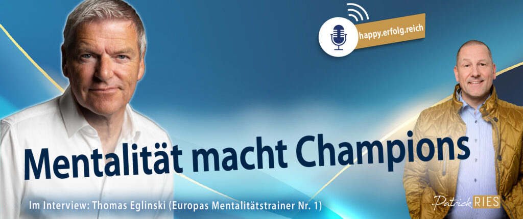 Mentalität macht Champions _ Podcast-Interview von Patrick Ries mit Thomas Eglinski